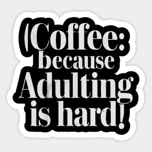 coffee because adulting is hard v2 Sticker